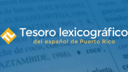 Tesoro.pr, nueva herramienta electrónica basada en el «Tesoro lexicográfico del español de Puerto Rico».